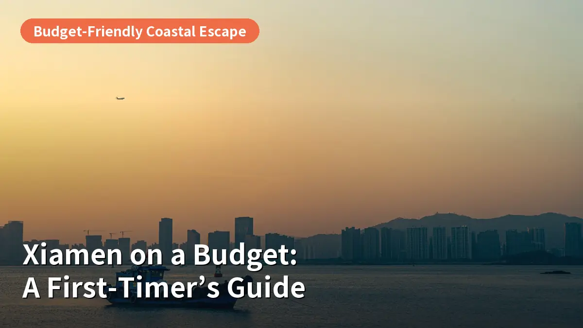 Xiamen on a Budget: A First-Timer’s Guide to China’s Coastal Paradise
