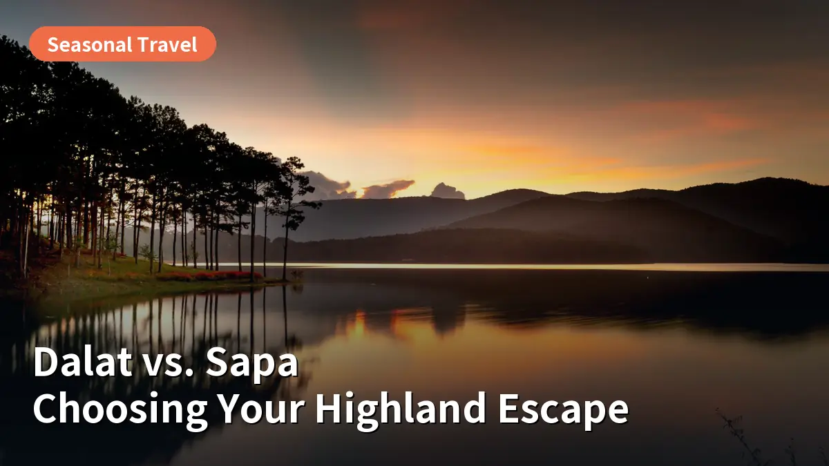 Dalat vs. Sapa: Which Highland Escape Offers the Best Seasonal Bloom?