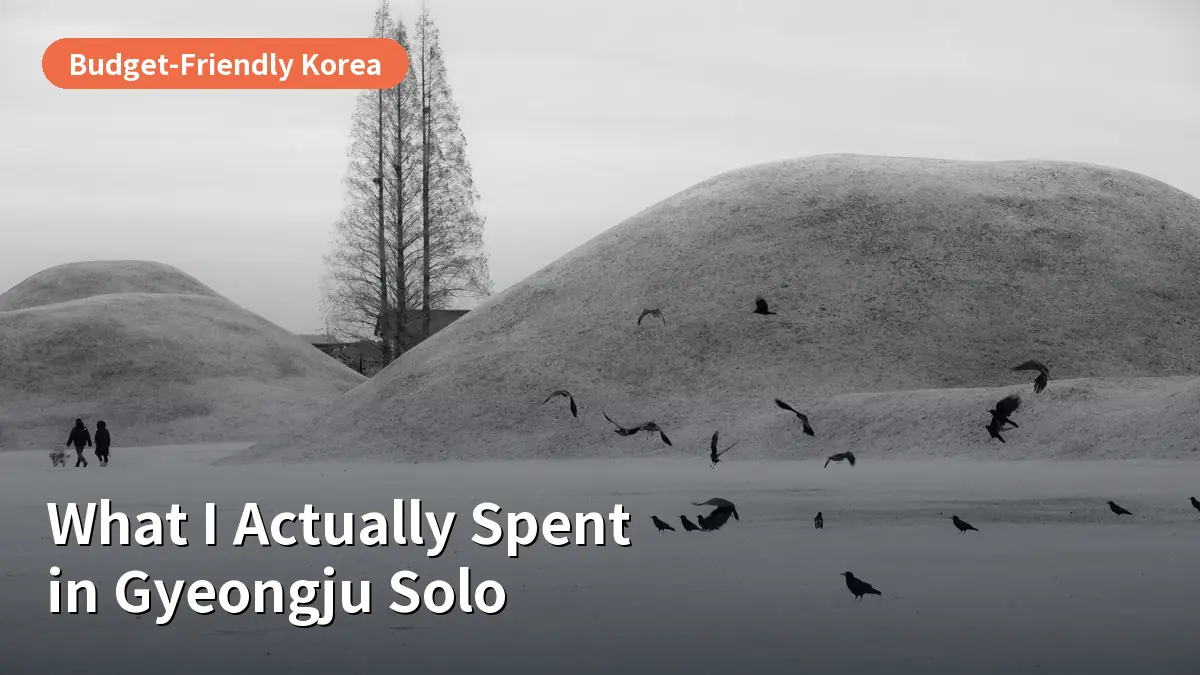 What I Actually Spent in Gyeongju: A Solo Traveler’s 4-Day Budget Breakdown